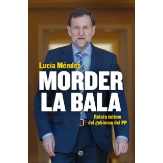 Morder la bala: Un año del gobierno de Mariano Rajoy (Primera edición)